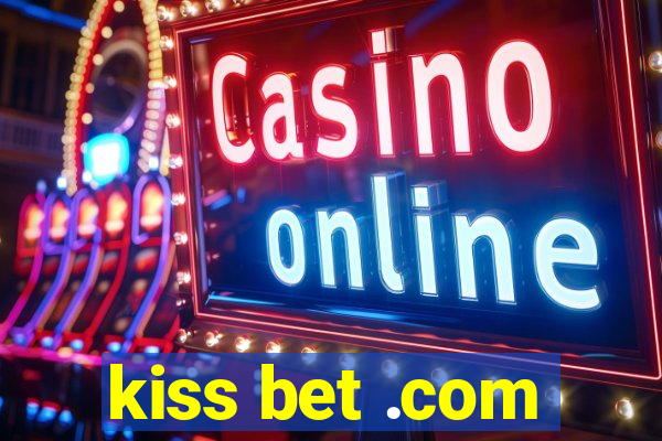 kiss bet .com